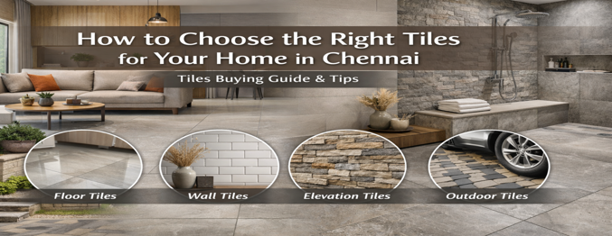 How to Choose the Right Tiles for Your Home in Chennai